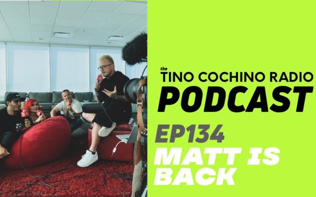 Matt is Back (Ep134) | The Tino Cochino Radio Podcast