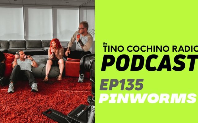 Pinworms (EP135) | The Tino Cochino Radio Podcast