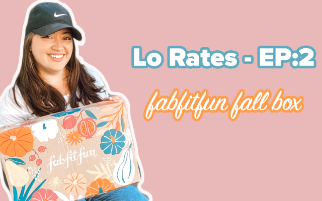 Lo Rates – EP2: FabFitFun (Fall Box)