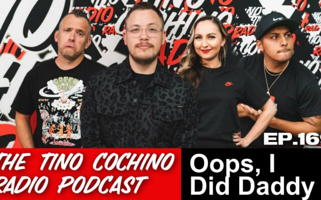Oops, I Did Daddy (Ep169) | The Tino Cochino Radio Podcast