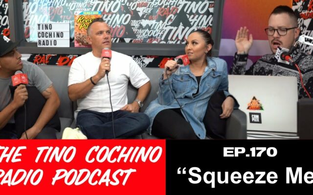 Squeeze Me (Ep170) | The Tino Cochino Radio Podcast
