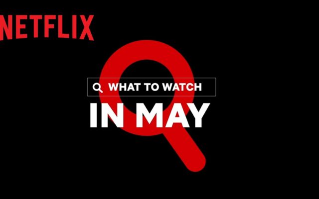 What’s Coming To Netflix In May
