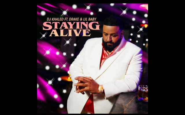 NEW MUSIC – DJ Khaled ft/ Drake & Lil Baby – “Staying Alive”